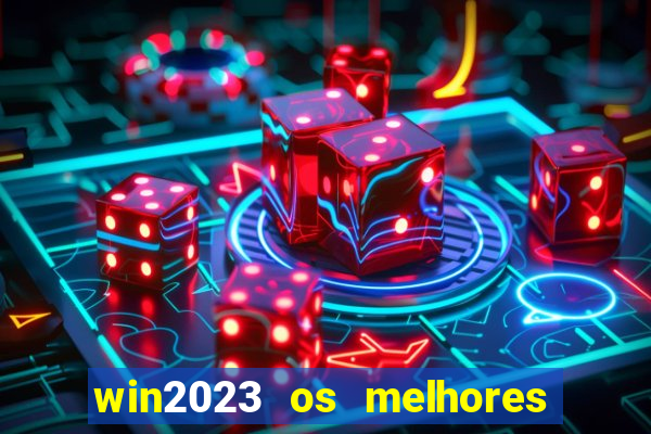 win2023 os melhores jogos de cassino