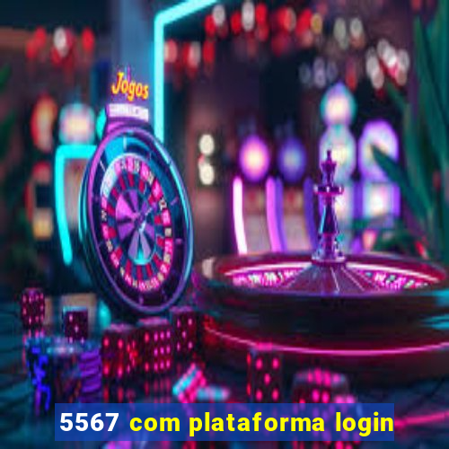 5567 com plataforma login