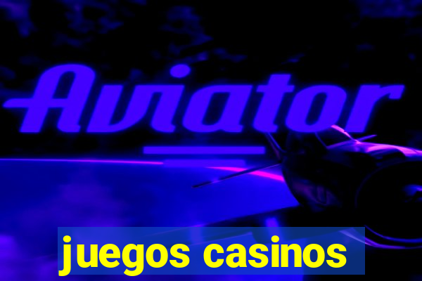 juegos casinos