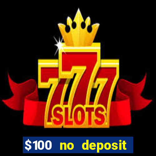 $100 no deposit bonus real money casino