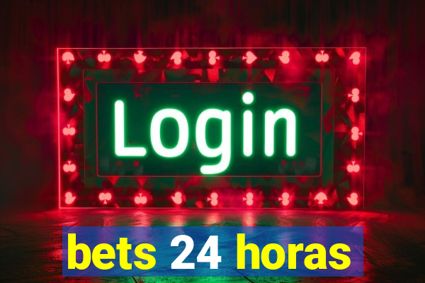 bets 24 horas