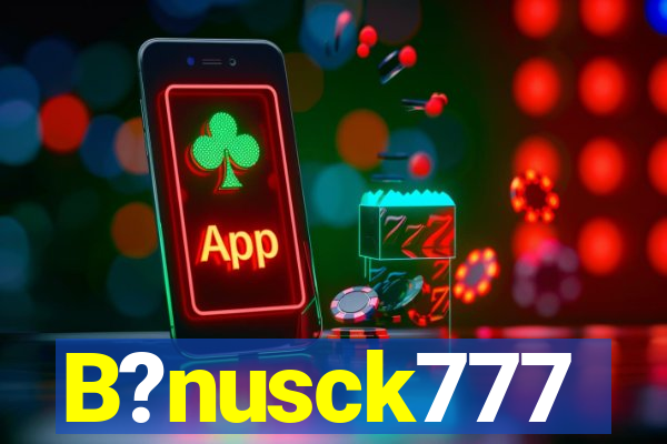 B?nusck777