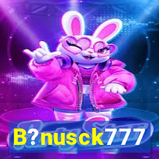 B?nusck777