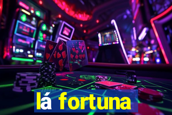 lá fortuna