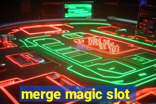 merge magic slot