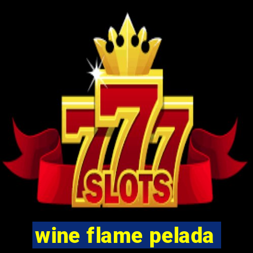 wine flame pelada