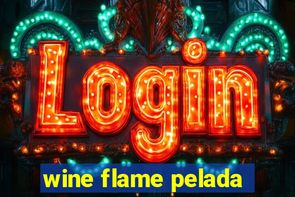 wine flame pelada