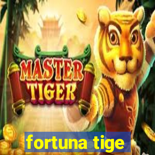 fortuna tige