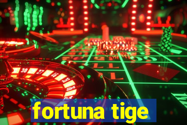 fortuna tige