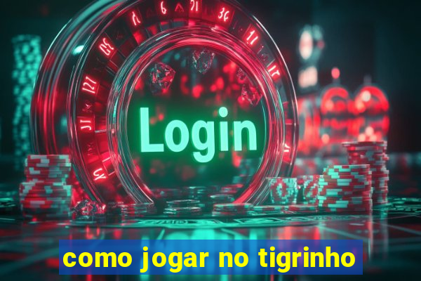 como jogar no tigrinho