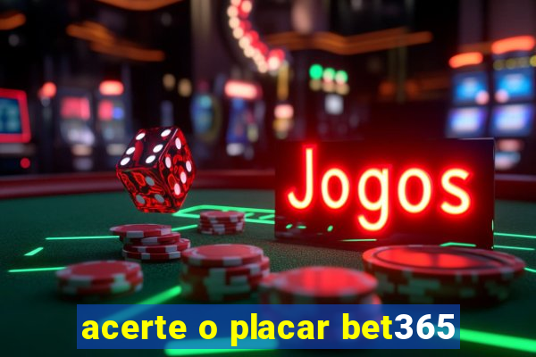 acerte o placar bet365