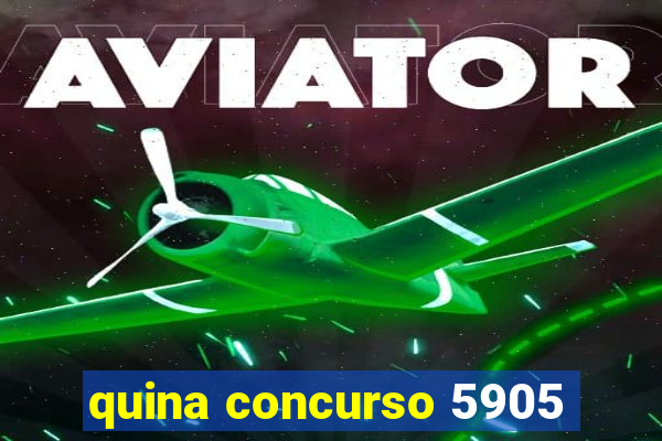 quina concurso 5905