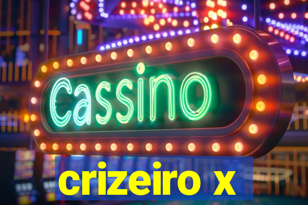 crizeiro x