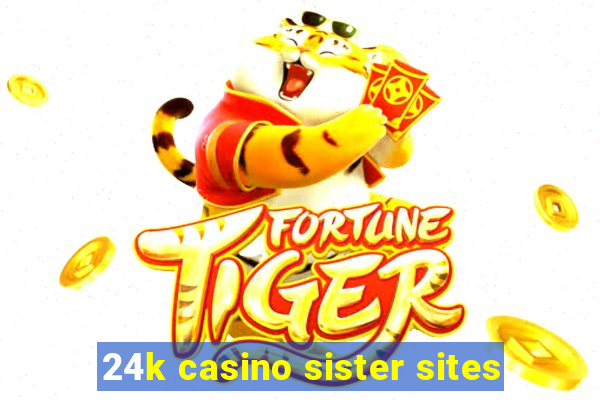 24k casino sister sites