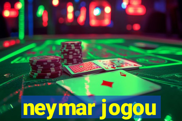 neymar jogou