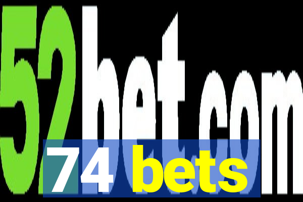 74 bets