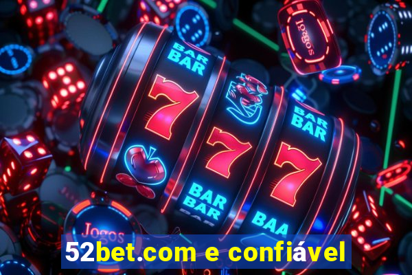 52bet.com e confiável