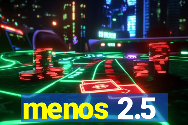 menos 2.5