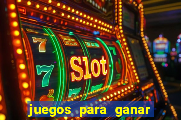 juegos para ganar dinero real chile