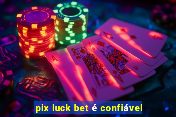 pix luck bet é confiável