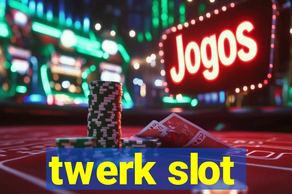 twerk slot