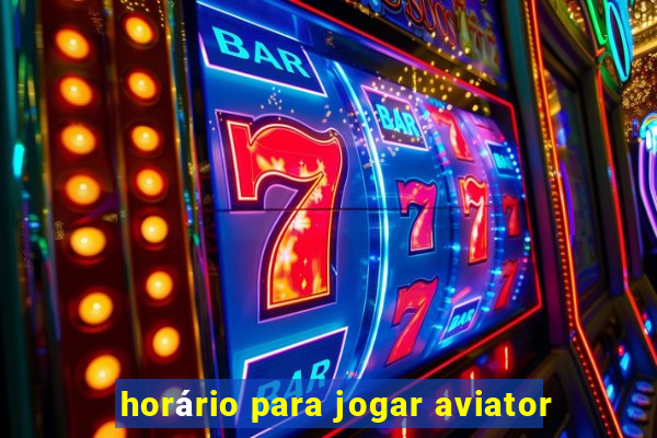 horário para jogar aviator