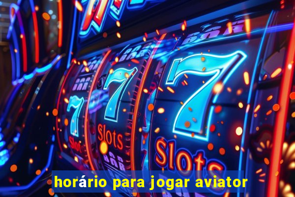 horário para jogar aviator