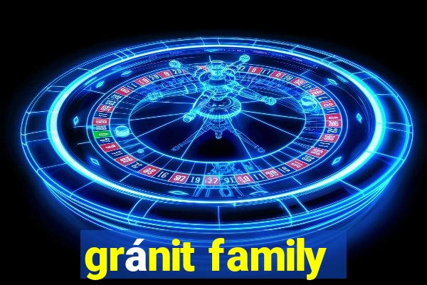 gránit family