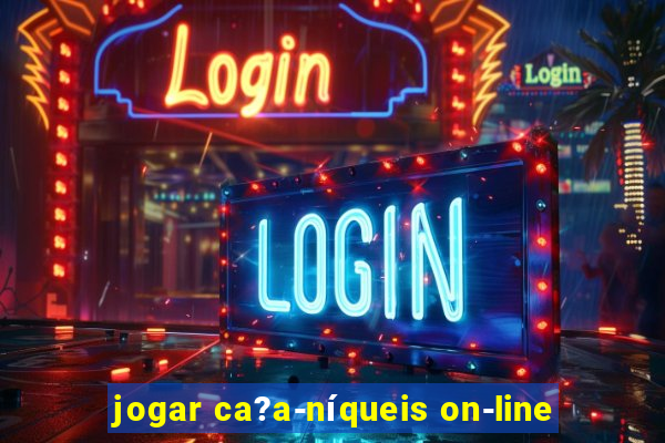 jogar ca?a-níqueis on-line