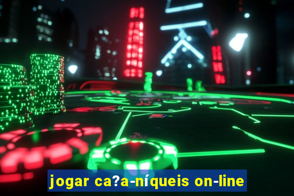 jogar ca?a-níqueis on-line