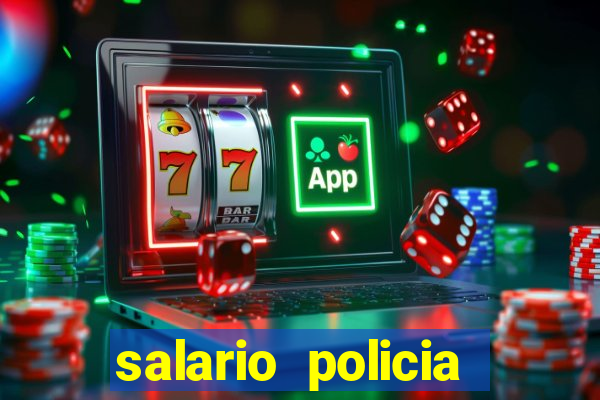 salario policia civil bahia