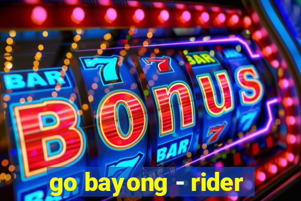 go bayong - rider