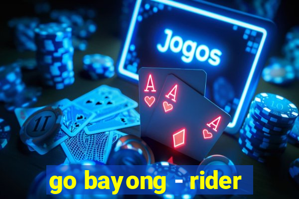 go bayong - rider