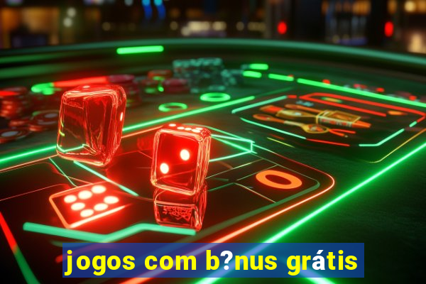 jogos com b?nus grátis