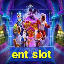 ent slot