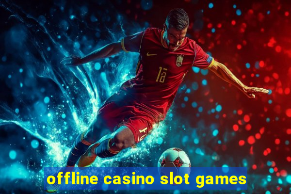 offline casino slot games