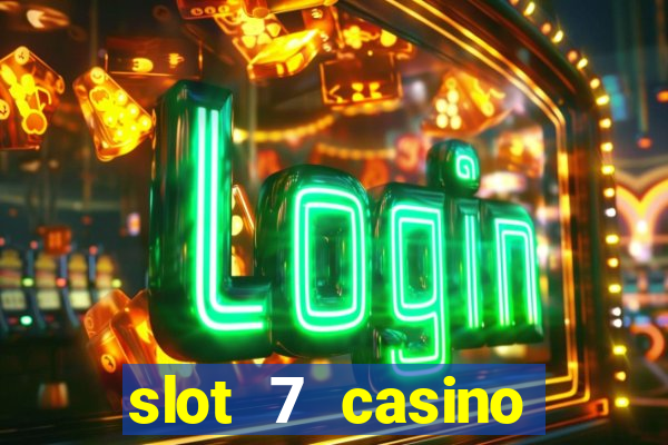 slot 7 casino bonus code