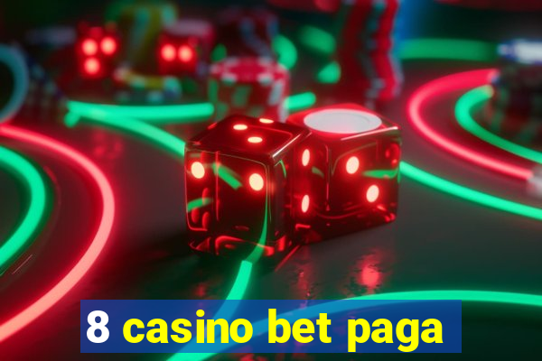 8 casino bet paga