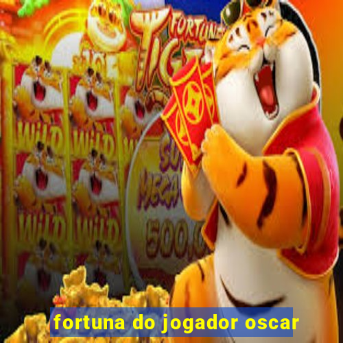 fortuna do jogador oscar