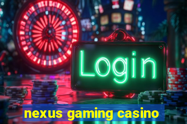 nexus gaming casino