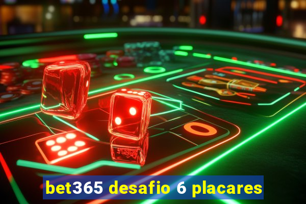 bet365 desafio 6 placares