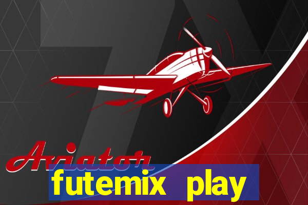 futemix play futebol ao vivo