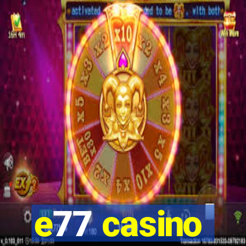 e77 casino