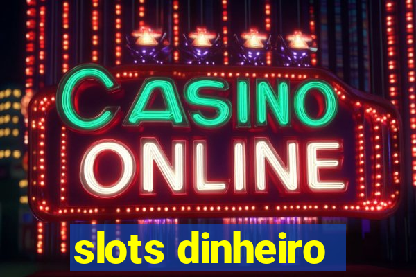 slots dinheiro