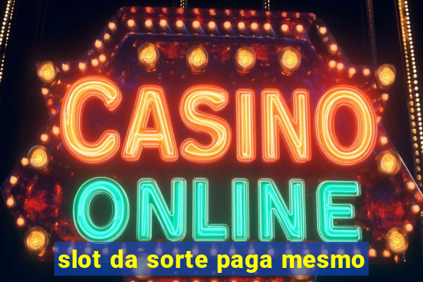 slot da sorte paga mesmo