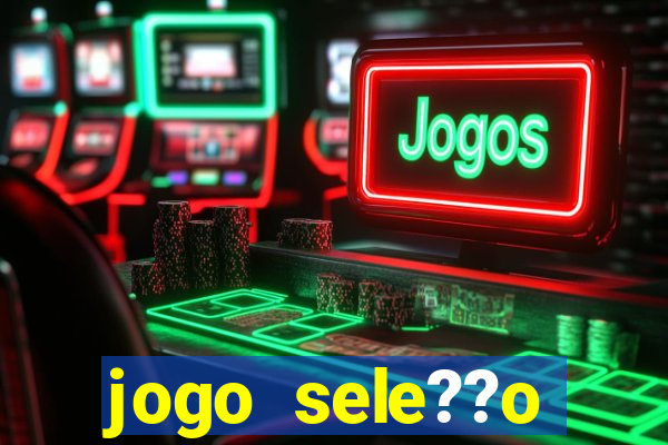 jogo sele??o brasileira onde assistir