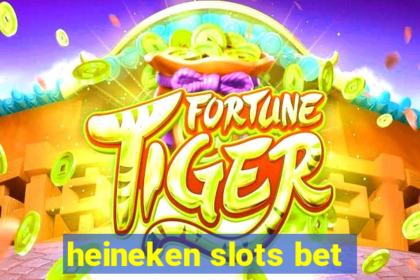 heineken slots bet