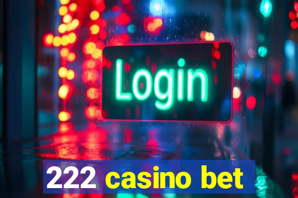 222 casino bet