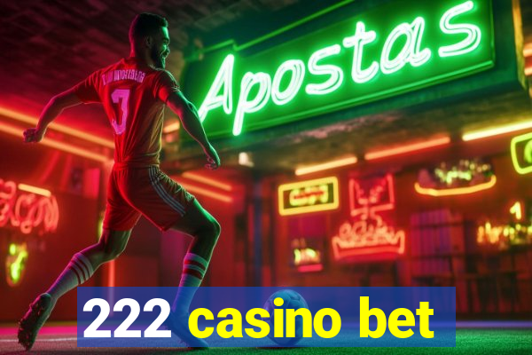 222 casino bet