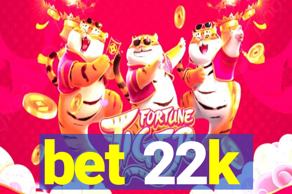 bet 22k